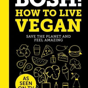 BOSH! How to Live Vegan by Henry Firth, Ian Theasby (Hardcover, 2019)