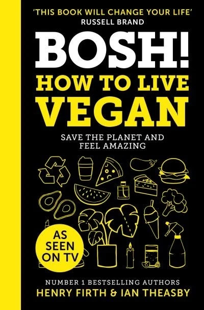 BOSH! How to Live Vegan by Henry Firth, Ian Theasby (Hardcover, 2019)